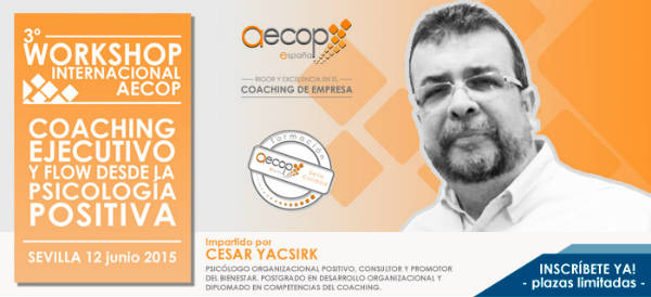 3º Workshop Internacional AECOP Coaching Ejecutivo y Flow desde la Psicología Positiva  con César Yacsirk