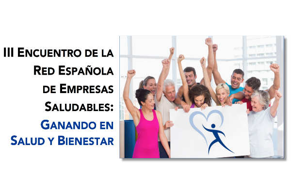 III Encuentro de la Red Española de Empresas Saludables: Ganando en Salud y Bienestar